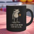 I Have To Say Weird Stuff Or I'Ll Die Frog Meme Introverts Graphic Print Coffee Mug