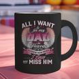 All I Want Is For My Dad In Heaven To Know How Much I Love Graphic Print Coffee Mug All I Want Is For My Dad In Heaven To Know How Much I Love Graphic Print Coffee Mug