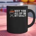 Why You All Up In My Grill Bbq Grilling Dad Men Women Graphic Print Coffee Mug
