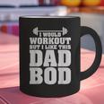 I Would Workout But I Like This Dad Bod s Graphic Print Coffee Mug I Would Workout But I Like This Dad Bod s Graphic Print Coffee Mug