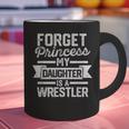Wrestling Mom Dad Forget Princess My Daughter Is A Wrestler Graphic Print Coffee Mug