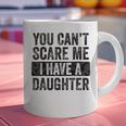 You Can't Scare Me I Have A Daughter Dad Father Joke Graphic Print Coffee Mug