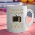 You Can't Scare Me I'm From The 1900s Television Retro Premium Graphic Print Coffee Mug You Can't Scare Me I'm From The 1900s Television Retro Premium Graphic Print Coffee Mug