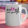 Earned Not Given Nurse Graduation Graphic Print Coffee Mug