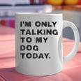 I'm Only Talking To My Dog Today Introvert Graphic Print Coffee Mug I'm Only Talking To My Dog Today Introvert Graphic Print Coffee Mug
