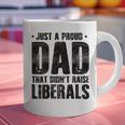 Just A Proud Dad That Didn't Raise Liberals Fun Father's Day Graphic Print Coffee Mug