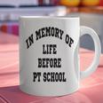 In Memory Of Life Before PT School Graphic Print Coffee Mug In Memory Of Life Before PT School Graphic Print Coffee Mug