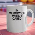 In Memory Of When I Cared Graphic Print Coffee Mug