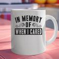 In Memory Of When I Cared Irony Saying Graphic Print Coffee Mug In Memory Of When I Cared Irony Saying Graphic Print Coffee Mug