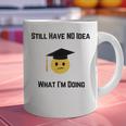 Still Have No Idea What I'm Doing Graduation Tee Shirt Graphic Print Coffee Mug