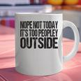 Nope Not Today Its Too Peopley Outside Introvert Lazy Graphic Print Coffee Mug Nope Not Today Its Too Peopley Outside Introvert Lazy Graphic Print Coffee Mug
