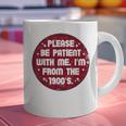 Patient I'm From The 1900s Fathers Day Please Be Graphic Print Coffee Mug