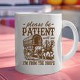 Please Be Patient With Me I'm From The 1900s Grandpa Premium Graphic Print Coffee Mug Please Be Patient With Me I'm From The 1900s Grandpa Premium Graphic Print Coffee Mug