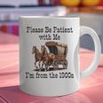 Please Be Patient With Me I'm From The 1900s Horse Wagon 90s Graphic Print Coffee Mug Please Be Patient With Me I'm From The 1900s Horse Wagon 90s Graphic Print Coffee Mug