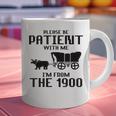 Please Be Patient With Me I'm From The 1900s Husband Joke Graphic Print Coffee Mug Please Be Patient With Me I'm From The 1900s Husband Joke Graphic Print Coffee Mug