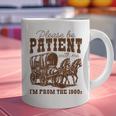 Please Be Patient With Me I'm From The 1900s 1900s Meme Graphic Print Coffee Mug Please Be Patient With Me I'm From The 1900s 1900s Meme Graphic Print Coffee Mug