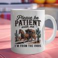 Please Be Patient With Me I'm From The 1900s For Men Women Graphic Print Coffee Mug Please Be Patient With Me I'm From The 1900s For Men Women Graphic Print Coffee Mug