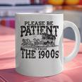 Please Be Patient With Me I'm From The 1900s Old Vintage Premium Graphic Print Coffee Mug Please Be Patient With Me I'm From The 1900s Old Vintage Premium Graphic Print Coffee Mug