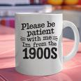 Please Be Patient With Me I'm From The 1900s Quote Premium Graphic Print Coffee Mug Please Be Patient With Me I'm From The 1900s Quote Premium Graphic Print Coffee Mug