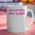 Too Pretty For a Job Y2k Aesthetic 2000s Nostalgia Graphic Print Coffee Mug