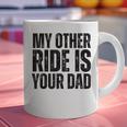 My Other Ride Is Your Dad Best Joke Dad Fathers Day Graphic Print Coffee Mug