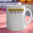Sign My Shirt Graduate I Sign Sign School Graduation Graphic Print Coffee Mug