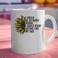 I Could Be So Much Worse I Could Start Acting Like My Dad Graphic Print Coffee Mug
