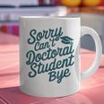 Sorry Can't Doctoral Student Bye PhD Graduation Student Grad Graphic Print Coffee Mug