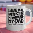 I Wear Pink In Memory Of My Dad Breast Cancer Awareness Graphic Print Coffee Mug I Wear Pink In Memory Of My Dad Breast Cancer Awareness Graphic Print Coffee Mug