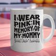 I Wear Pink In Memory Of My Mommy Breast Cancer Awareness Graphic Print Coffee Mug I Wear Pink In Memory Of My Mommy Breast Cancer Awareness Graphic Print Coffee Mug