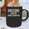 Awesome Like My Middle Daughter Dad Joke Father's Day Graphic Print Coffee Mug