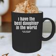 I Have Best Daughter In The World Fathers Day Dad Papa Graphic Print Coffee Mug