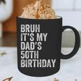 Bruh It's My Dad's 50th Birthday 50 Years Old Dad Graphic Print Coffee Mug Bruh It's My Dad's 50th Birthday 50 Years Old Dad Graphic Print Coffee Mug
