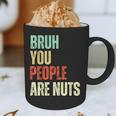 Bruh You People Are Nuts Introvert Saying Mean Graphic Print Coffee Mug