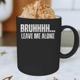 Bruhhhh Leave Me Alone Humor Introvert Sarcastic Graphic Print Coffee Mug Bruhhhh Leave Me Alone Humor Introvert Sarcastic Graphic Print Coffee Mug