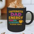 Caffeinated Dad Energy Loading Please Wait Coffee Humor Graphic Print Coffee Mug