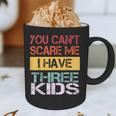 You Can't Scare Me I Have Three Kids Sons Mom Dad Joke Graphic Print Coffee Mug