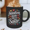 Child Adoption Day Adoptive Dad Adoption Made Me A Sister Graphic Print Coffee Mug