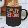 Your Dad Is My Cardio Gym Father's Day Graphic Print Coffee Mug