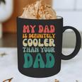 My Dad Is Cooler Than Your Dad Groovy Son Daughter Dad Graphic Print Coffee Mug My Dad Is Cooler Than Your Dad Groovy Son Daughter Dad Graphic Print Coffee Mug