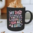 My Dad Gets Mad At Me But I'm Literally Him As A Girl Graphic Print Coffee Mug My Dad Gets Mad At Me But I'm Literally Him As A Girl Graphic Print Coffee Mug