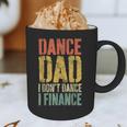 Dance Dad I Don't Dance I Finance Shirt Daddy Fathers Day Graphic Print Coffee Mug