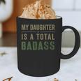 My Daughter Is A Total Badass Military Dad Or Mom Graphic Print Coffee Mug