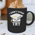 I Didn't Even Try 2018 Senior Graduation Shirt Graphic Print Coffee Mug