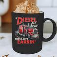 If Diesel Ain't Burnin Then I Ain't Earnin Truck Driver Dad Graphic Print Coffee Mug