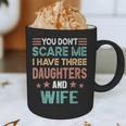 You Don't Scare Me I Have Three Daughters And Wife Dad Of 3 Graphic Print Coffee Mug