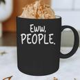 Eww People Cool Introvert And Socially Awkward Person Meme Graphic Print Coffee Mug Eww People Cool Introvert And Socially Awkward Person Meme Graphic Print Coffee Mug