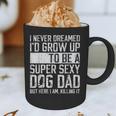 Father's Day I Never Dreamed I'd Be a Super Sexy Dog Dad Graphic Print Coffee Mug