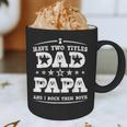 Fathers Day I Have Two Titles Dad And Papa Graphic Print Coffee Mug