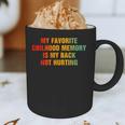 My Favorite Chilhood Memory Is My Back Not Hurting Graphic Print Coffee Mug My Favorite Chilhood Memory Is My Back Not Hurting Graphic Print Coffee Mug